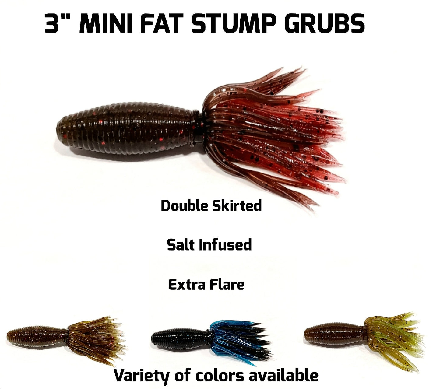 "MINI" FAT STUMP (double skirted grub) variety of colors available
